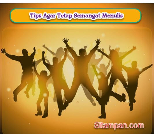 Tips Agar Semangat Menulis & Ngeblog Tetap Terjaga - Sitampan - Pusat ...